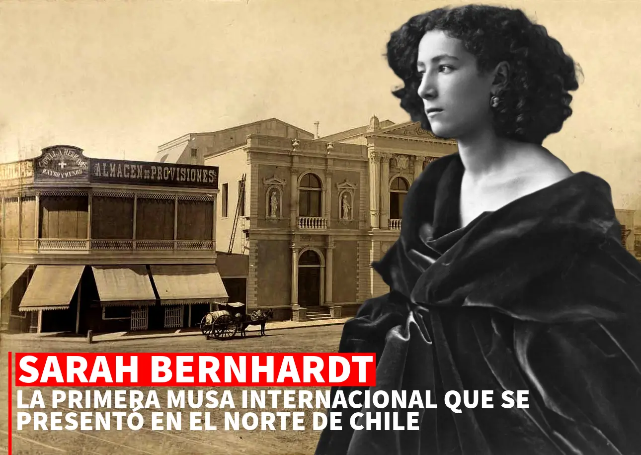 Sarah Bernhardt se presentó en Iquique poco después que Chile anexara ese territorio.